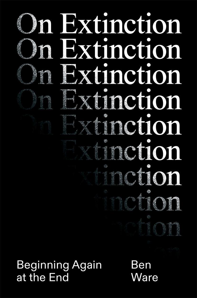 Cover: 9781788739993 | On Extinction | Beginning Again At The End | Ben Ware | Buch | 2024