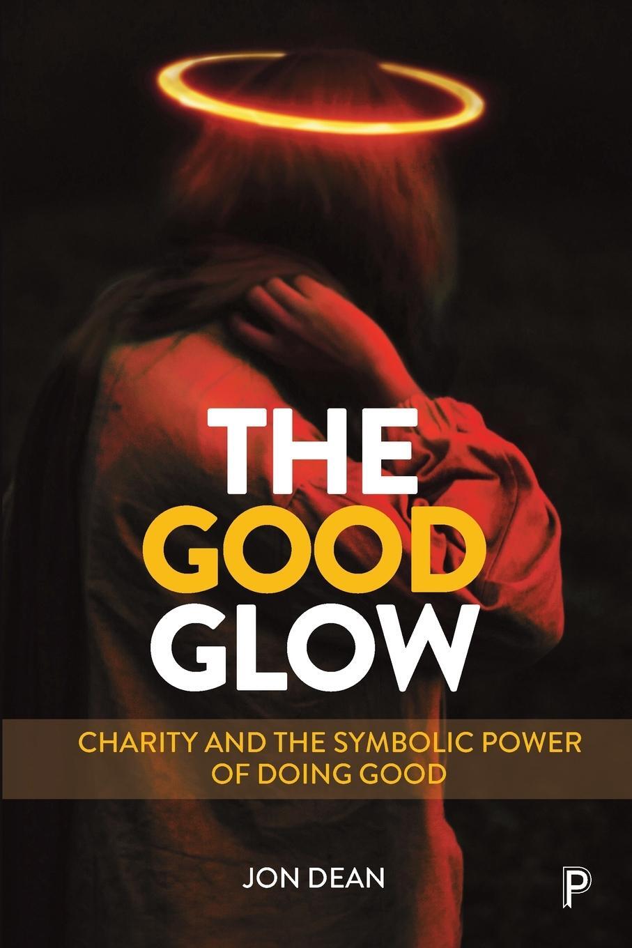 Cover: 9781447344902 | The Good Glow | Charity and the Symbolic Power of Doing Good | Dean