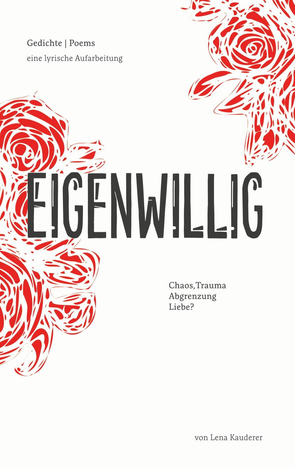 Cover: 9783758301742 | Eigenwillig | Chaos, Trauma, Abgrenzung, Liebe? | Lena Kauderer | Buch