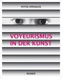 Cover: 9783496013907 | Voyeurismus in der Kunst | Peter Springer | Buch | 480 S. | Deutsch