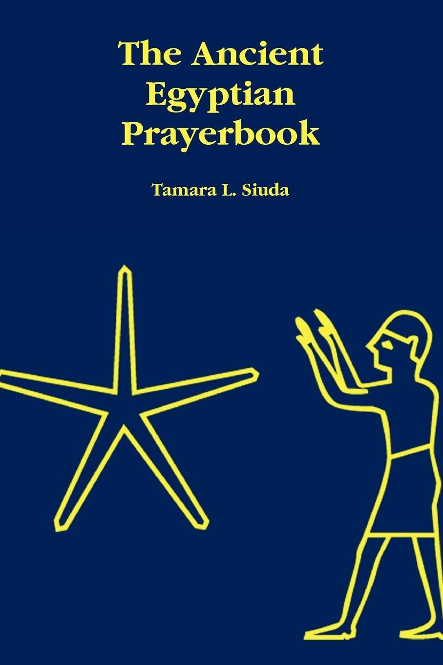 Cover: 9780578030715 | The Ancient Egyptian Prayerbook | Tamara L. Siuda | Taschenbuch | 2009