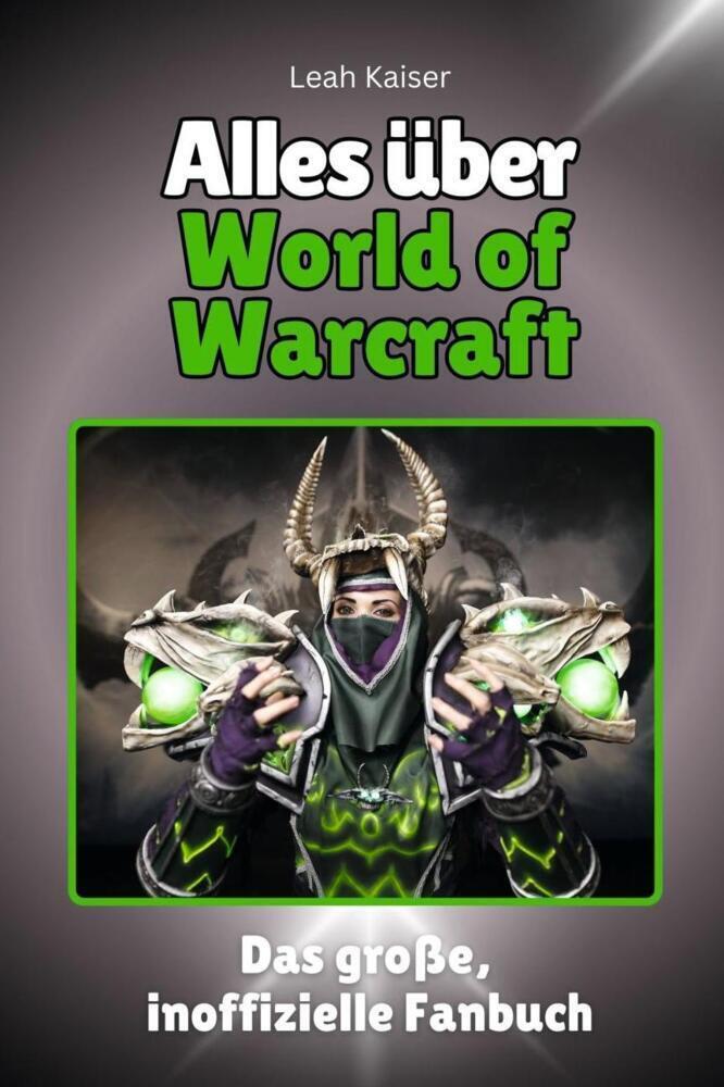 Cover: 9783759101167 | Alles über World of Warcraft - Komplett in Farbe | Leah Kaiser | Buch