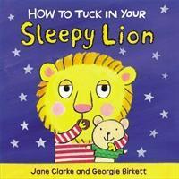 Cover: 9781782953968 | How to Tuck In Your Sleepy Lion | Jane Clarke | Buch | Papp-Bilderbuch