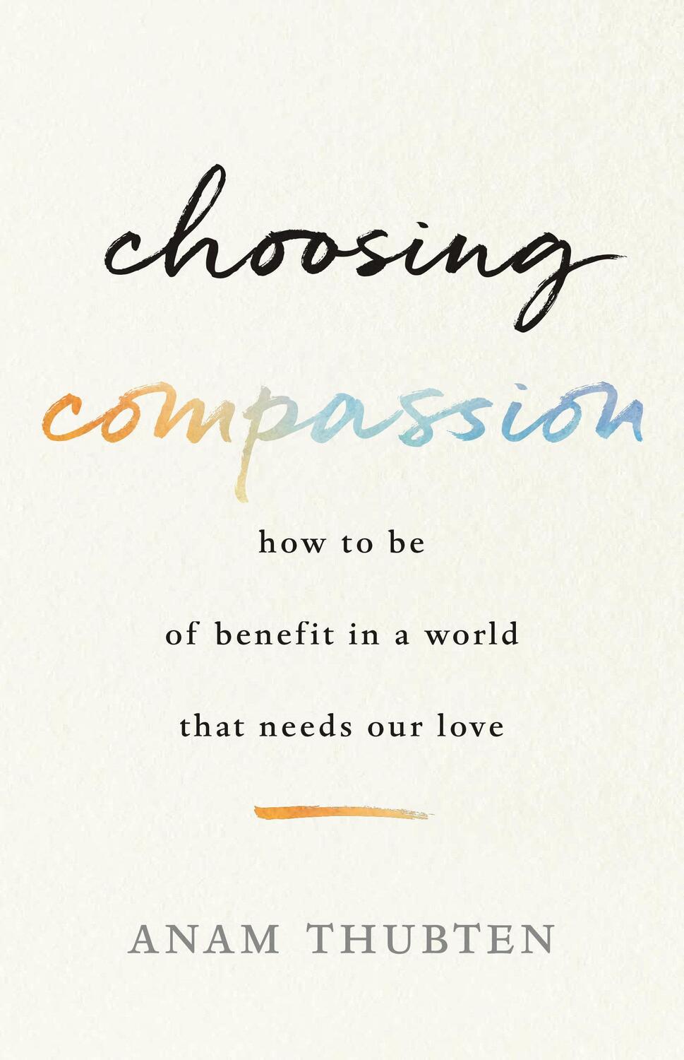 Cover: 9781611807271 | Choosing Compassion: How to Be of Benefit in a World That Needs Our...