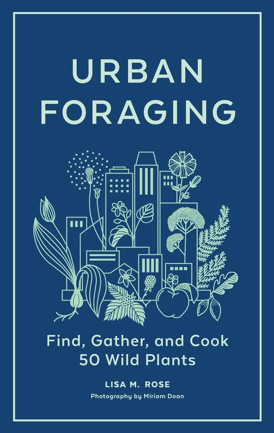 Cover: 9781643260839 | Urban Foraging | Find, Gather, and Cook 50 Wild Plants | Lisa M Rose