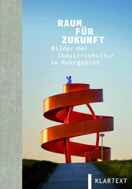 Cover: 9783837526646 | Raum für Zukunft | Bilder der Industriekultur im Ruhrgebiet | Buch