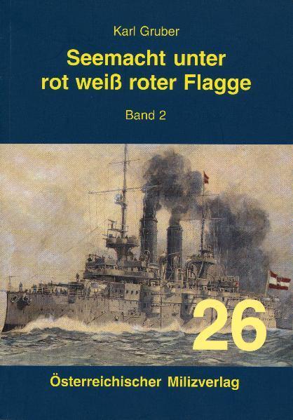 Cover: 9783901185267 | Seemacht unter rot-weiß-roter Flagge Band 2 | K.u.K. Kriegsmarine