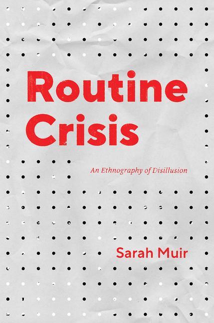 Cover: 9780226752785 | Routine Crisis | An Ethnography of Disillusion | Sarah Muir | Buch
