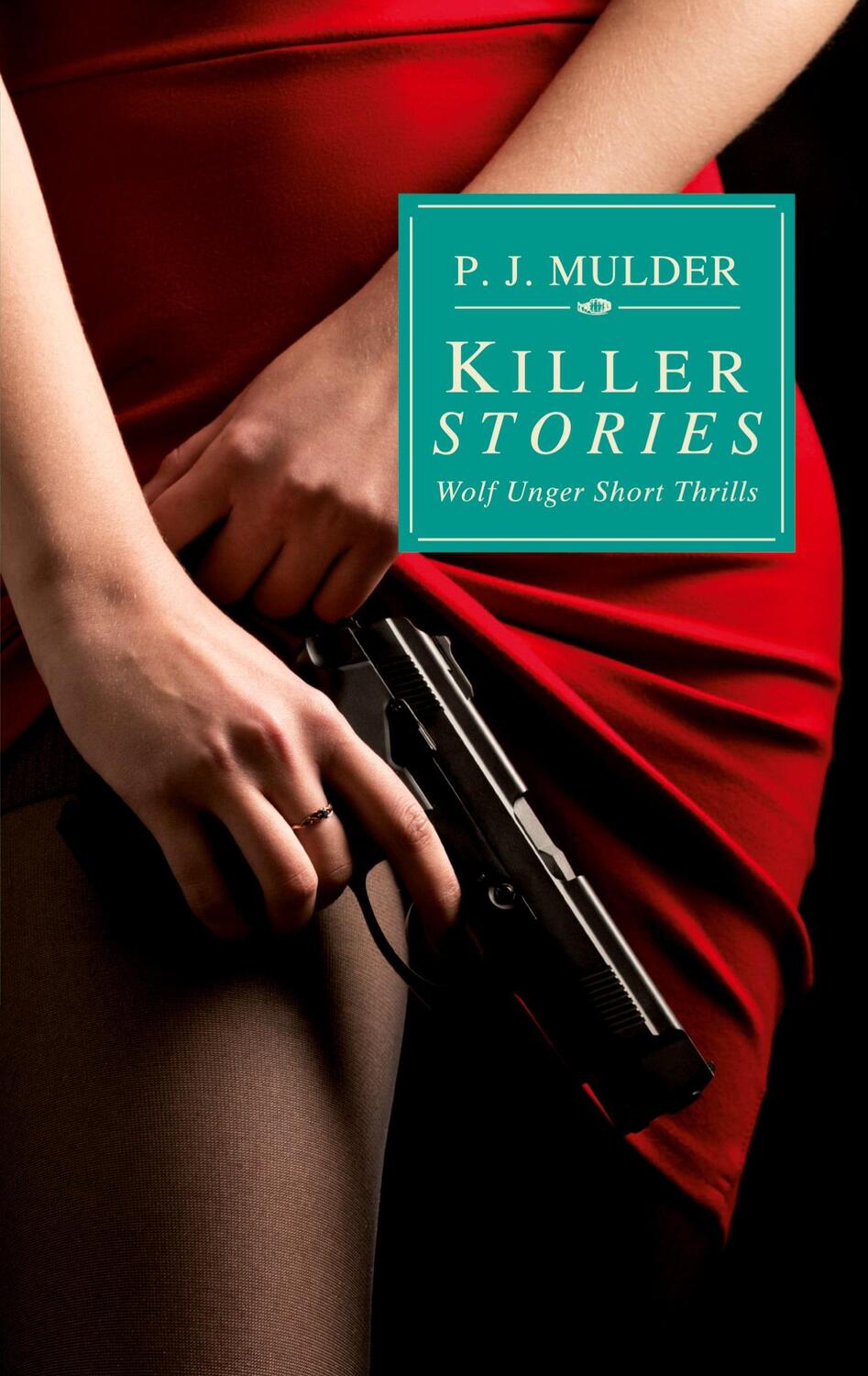 Cover: 9783757889654 | Killer Stories | Wolf Unger Short Thrills | P. J. Mulder | Taschenbuch