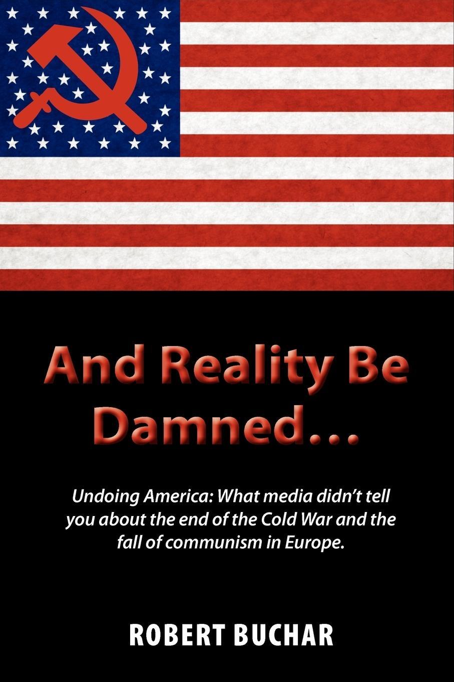 Cover: 9781609111663 | And Reality Be Damned... Undoing America | Robert Buchar | Taschenbuch