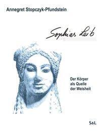 Cover: 9783831143160 | Sophias Leib | Der Körper als Quelle der Weisheit | Annegret Stopczyk