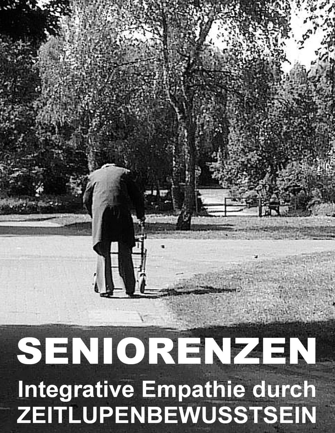 Cover: 9783750441880 | Seniorenzen | Integrative Empathie durch ZEITLUPENBEWUSSTSEIN | Buch