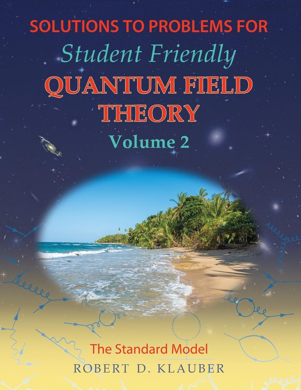 Cover: 9780984513994 | Solutions to Problems for Student Friendly Quantum Field Theory...