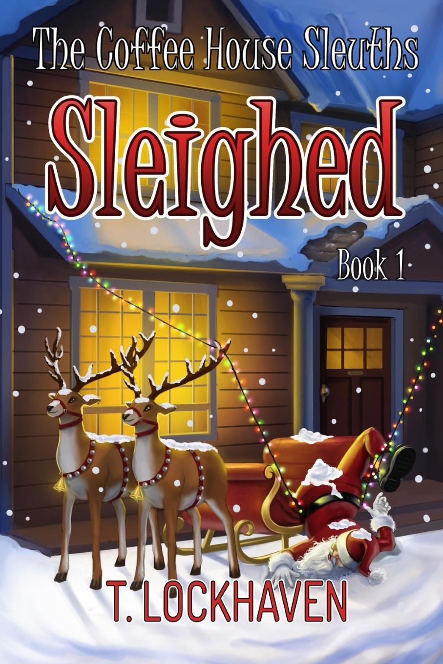 Cover: 9781947744417 | The Coffee House Sleuths | Sleighed (Book 1) | T. Lockhaven | Buch