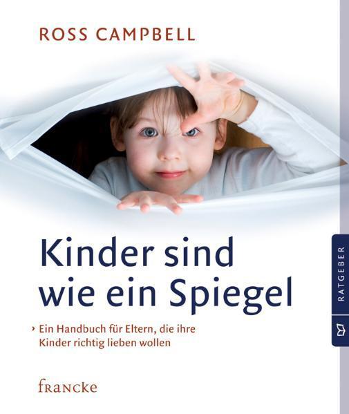 Cover: 9783868272383 | Kinder sind wie ein Spiegel | Ross Campbell | Taschenbuch | Deutsch