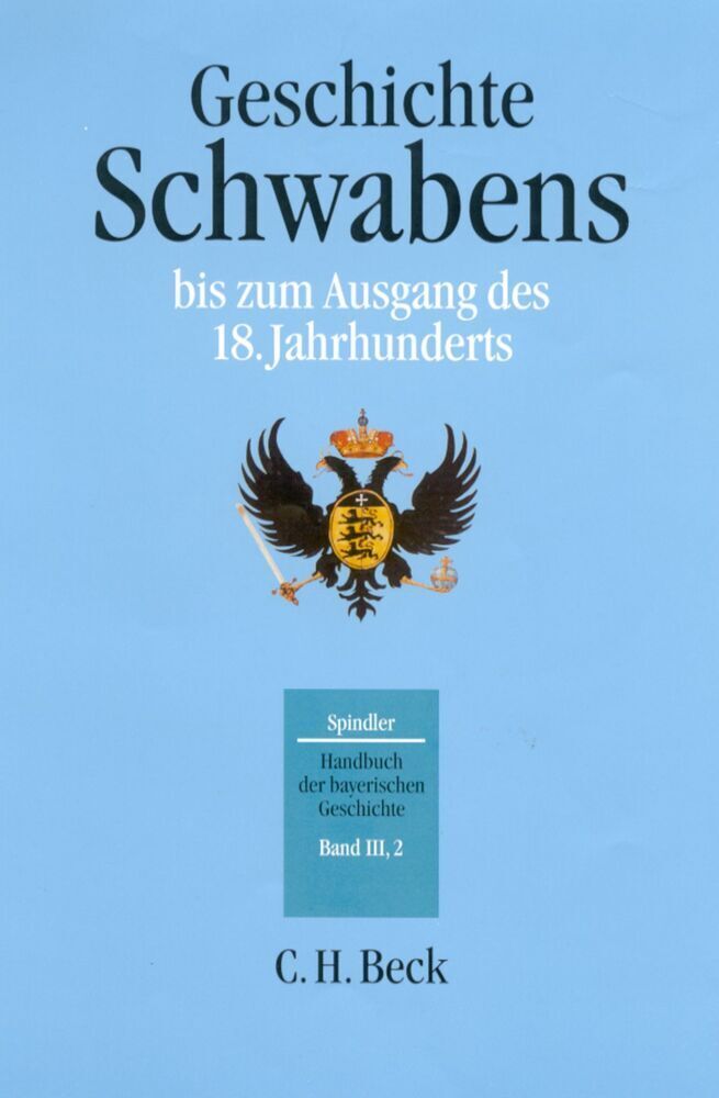 Handbuch der bayerischen Geschichte Bd. III,2: Geschichte Schwabens bis zum Ausgang des 18. Jahrhunderts - Spindler, Max