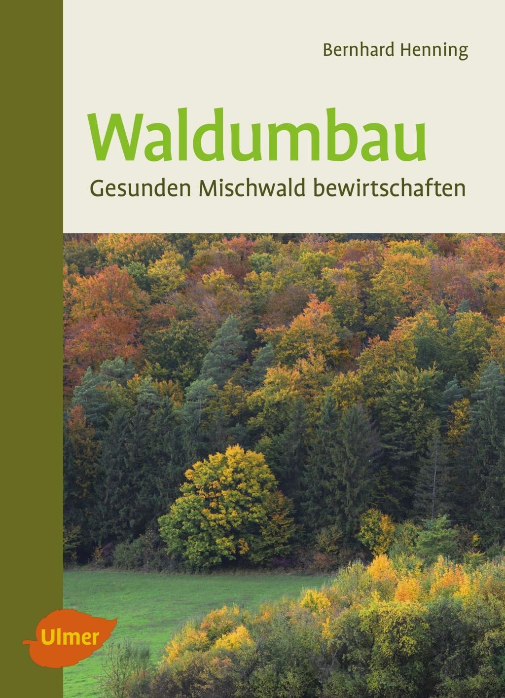Cover: 9783818601164 | Waldumbau | Gesunden Mischwald bewirtschaften | Bernhard Henning