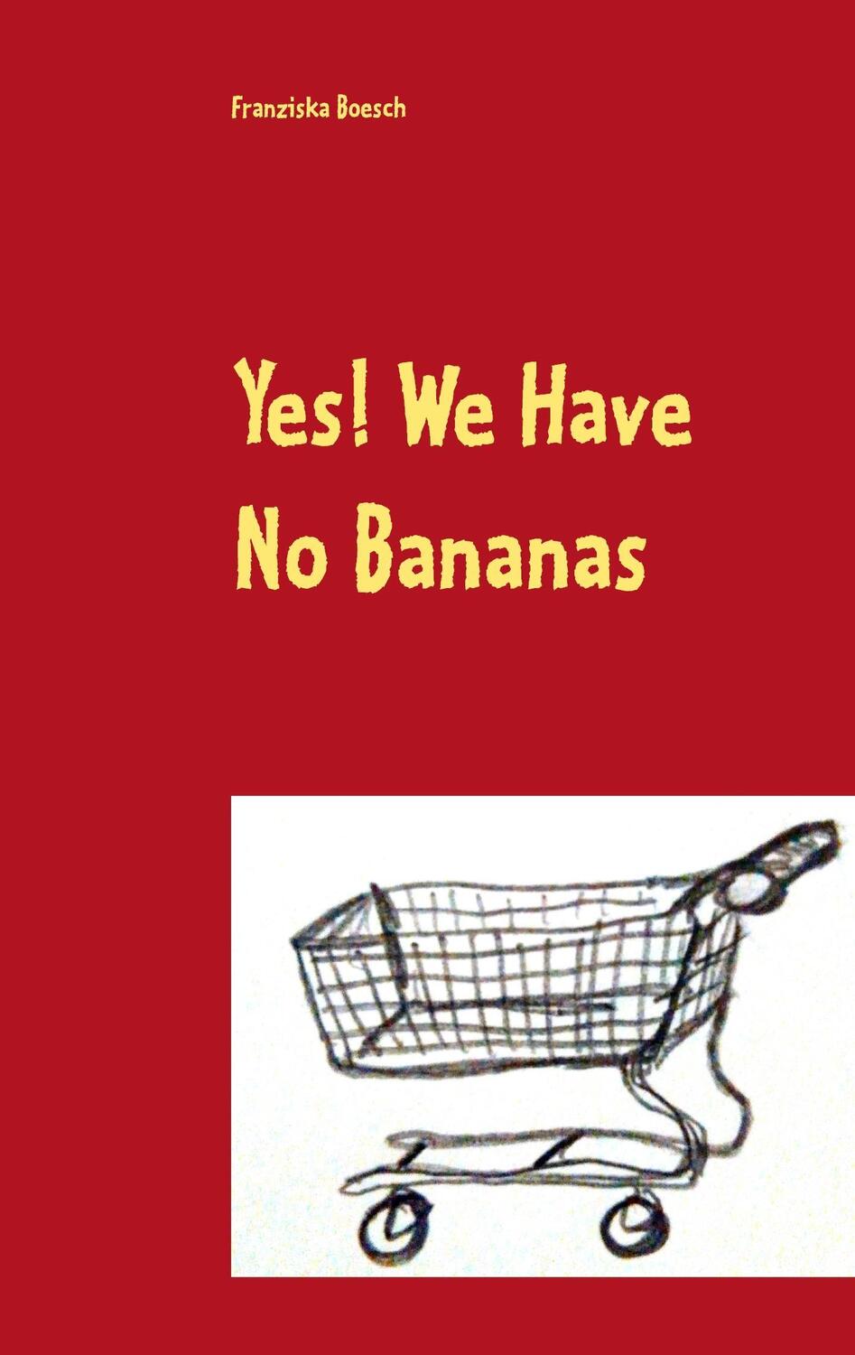 Cover: 9783741256189 | Yes! We Have No Bananas | Alltägliches und Absurdes aus dem Supermarkt