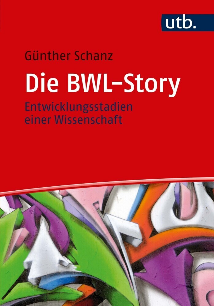 Cover: 9783825251390 | Die BWL-Story | Entwicklungsstadien einer Wissenschaft | Schanz | Buch