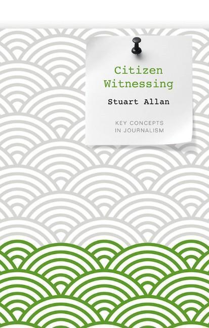 Cover: 9780745651965 | Citizen Witnessing | Revisioning Journalism in Times of Crisis | Allan