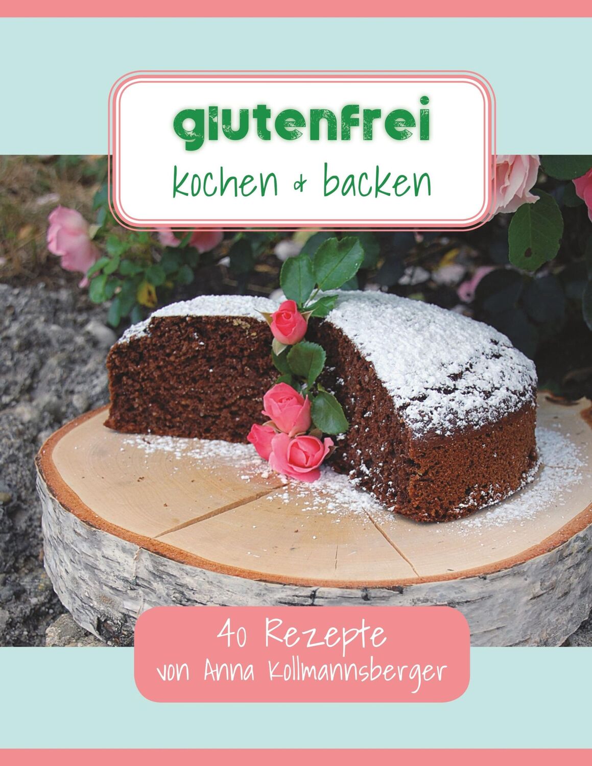 Cover: 9783752811001 | Glutenfrei kochen &amp; backen | 40 Rezepte von Anna Kollmannsberger