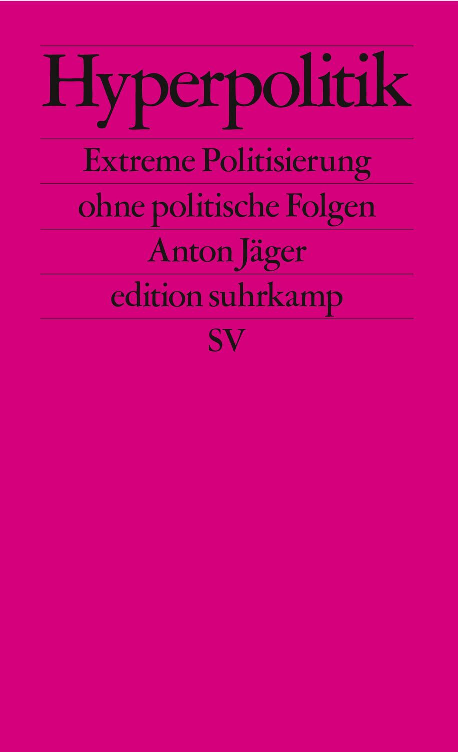 Cover: 9783518127971 | Hyperpolitik | Extreme Politisierung ohne politische Folgen | Jäger