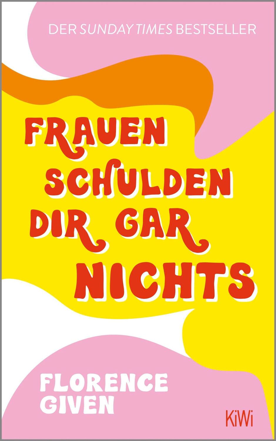 Cover: 9783462001679 | Frauen schulden dir gar nichts | Der Sunday Times Bestseller | Given