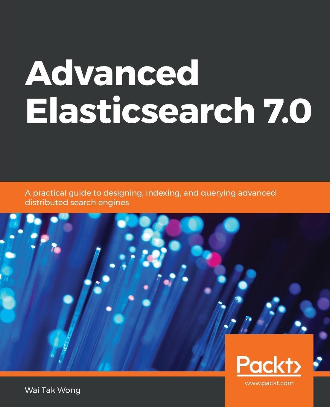 Cover: 9781789957754 | Advanced Elasticsearch 7.0 | Wai Tak Wong | Taschenbuch | Paperback