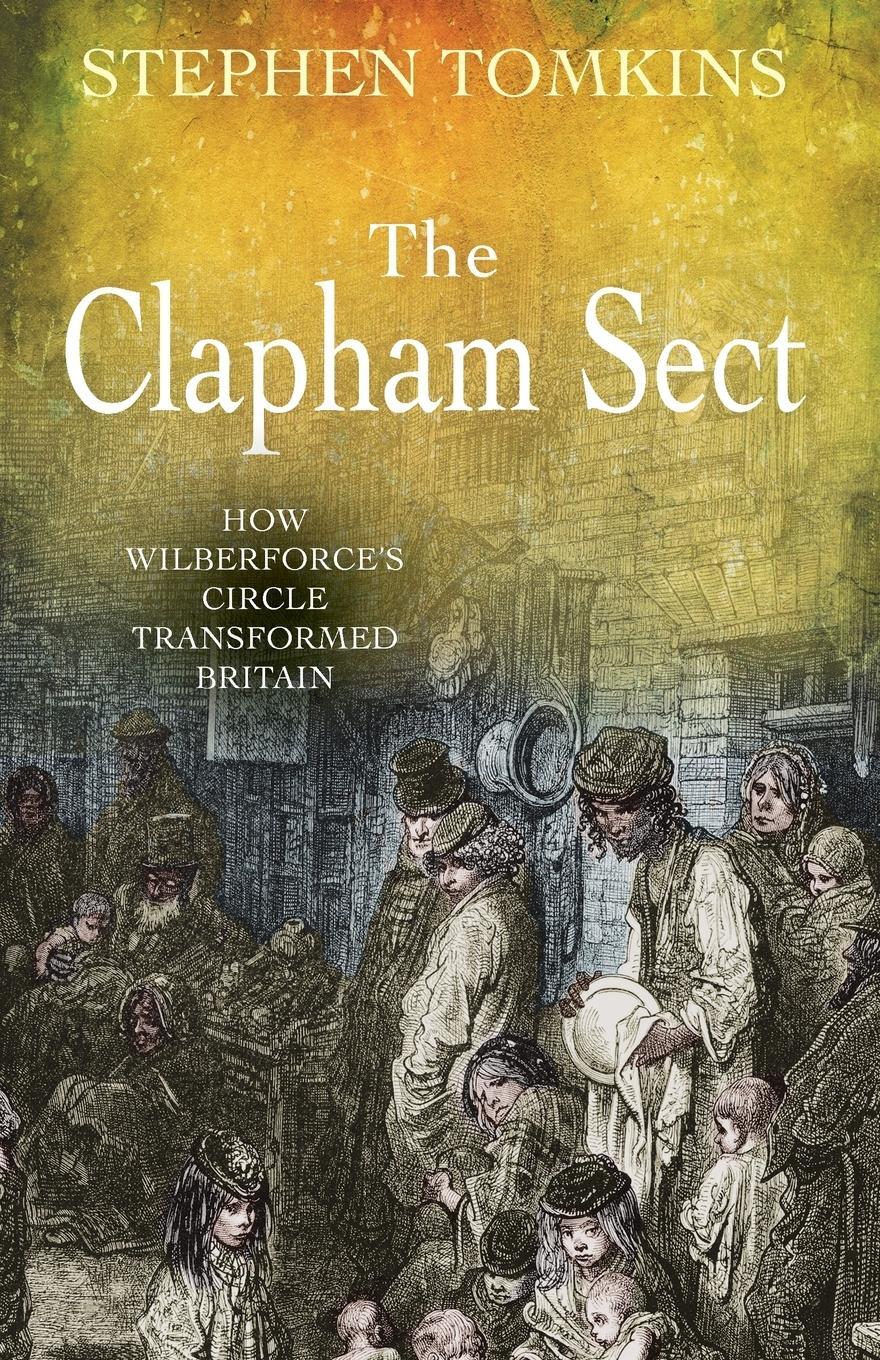 Cover: 9780745953069 | The Clapham Sect | How Wilberforce's Circle Transformed Britain | Buch