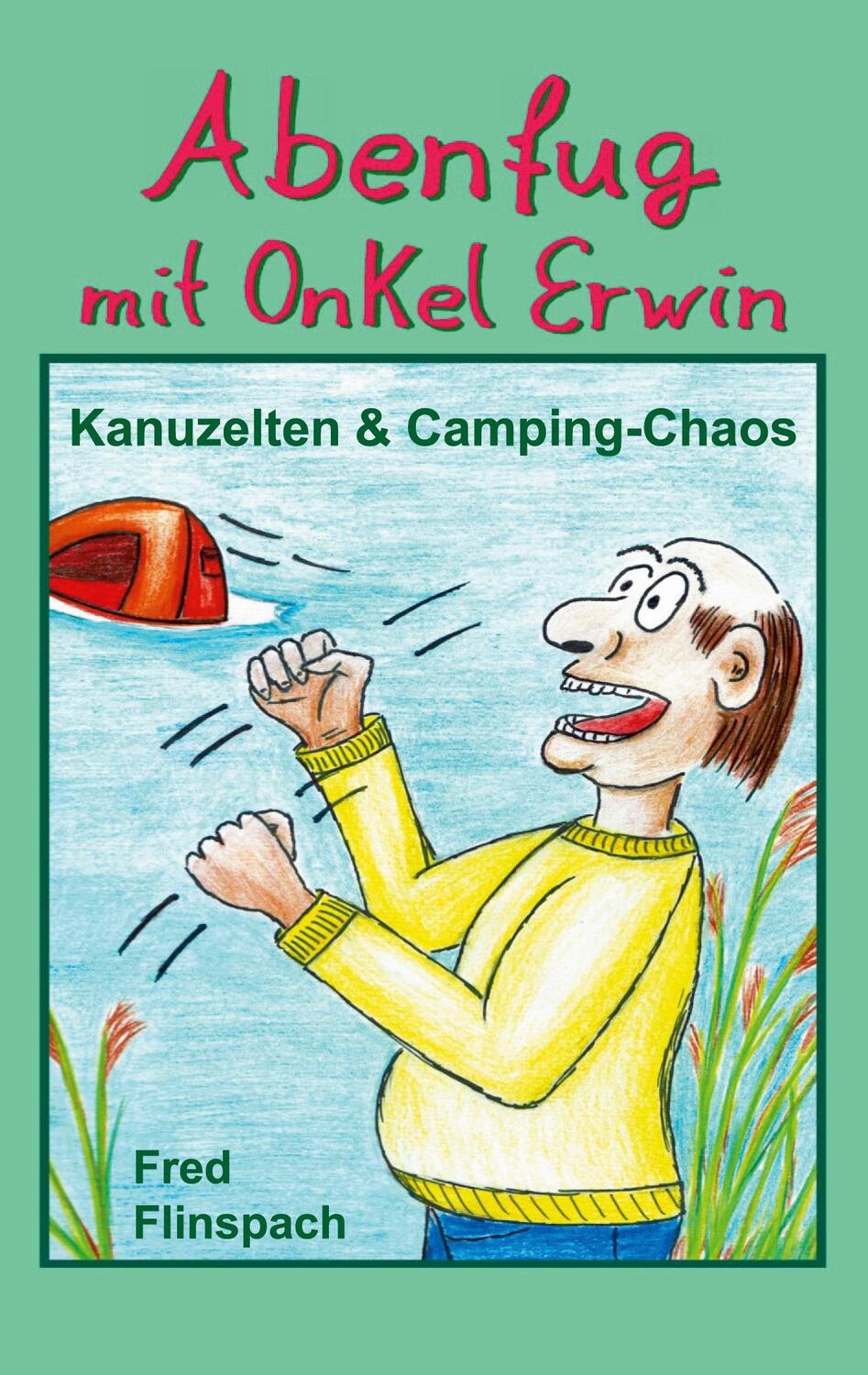 Cover: 9783347198623 | Abenfug mit Onkel Erwin | Kanuzelten &amp; Camping-Chaos | Fred Flinspach