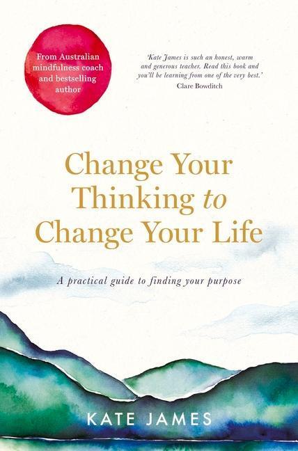 Cover: 9781760787738 | Change Your Thinking to Change Your Life | Kate James | Taschenbuch