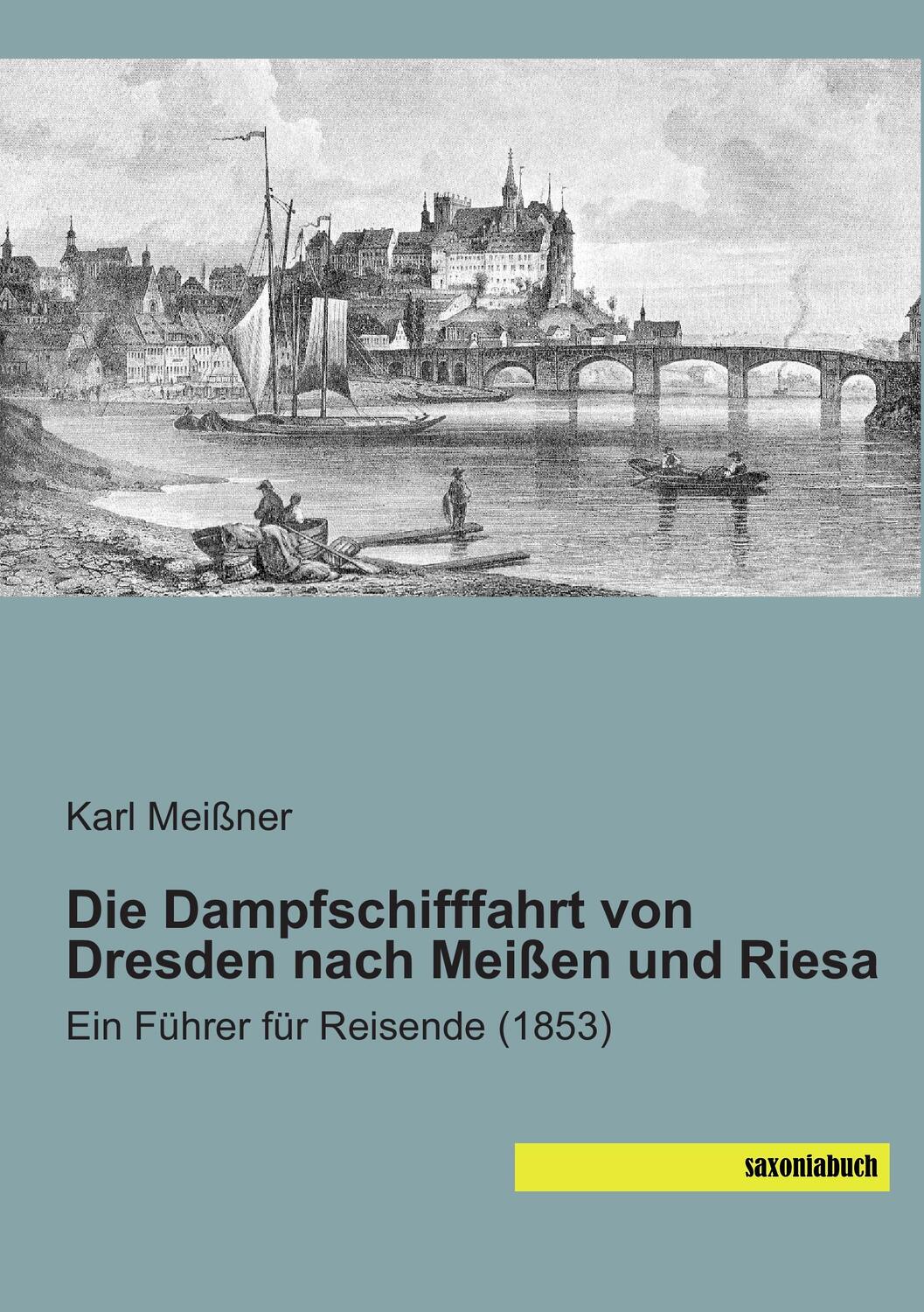 Cover: 9783957701145 | Die Dampfschifffahrt von Dresden nach Meißen und Riesa | Karl Meißner