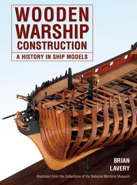 Cover: 9781399024853 | Wooden Warship Construction | A History in Ship Models | Brian Lavery