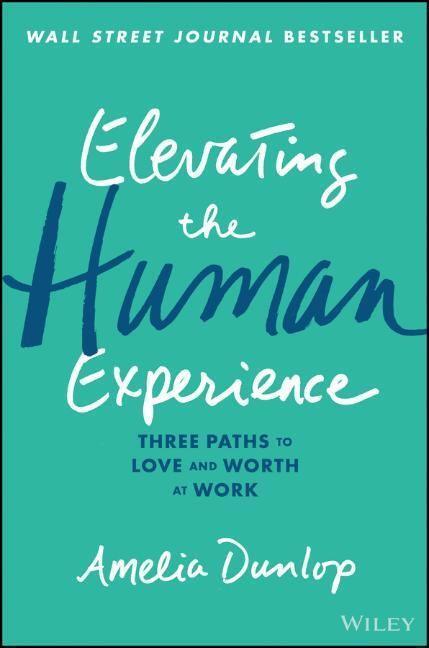Cover: 9781119791348 | Elevating the Human Experience | Three Paths to Love and Worth at Work