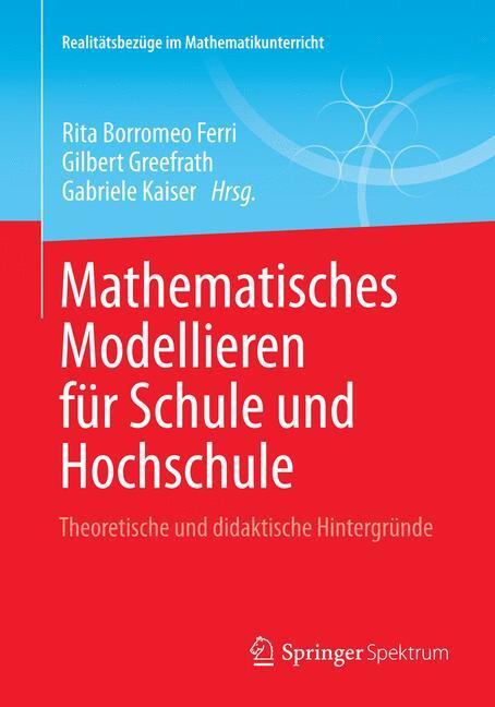 Cover: 9783658015794 | Mathematisches Modellieren für Schule und Hochschule | Ferri (u. a.)