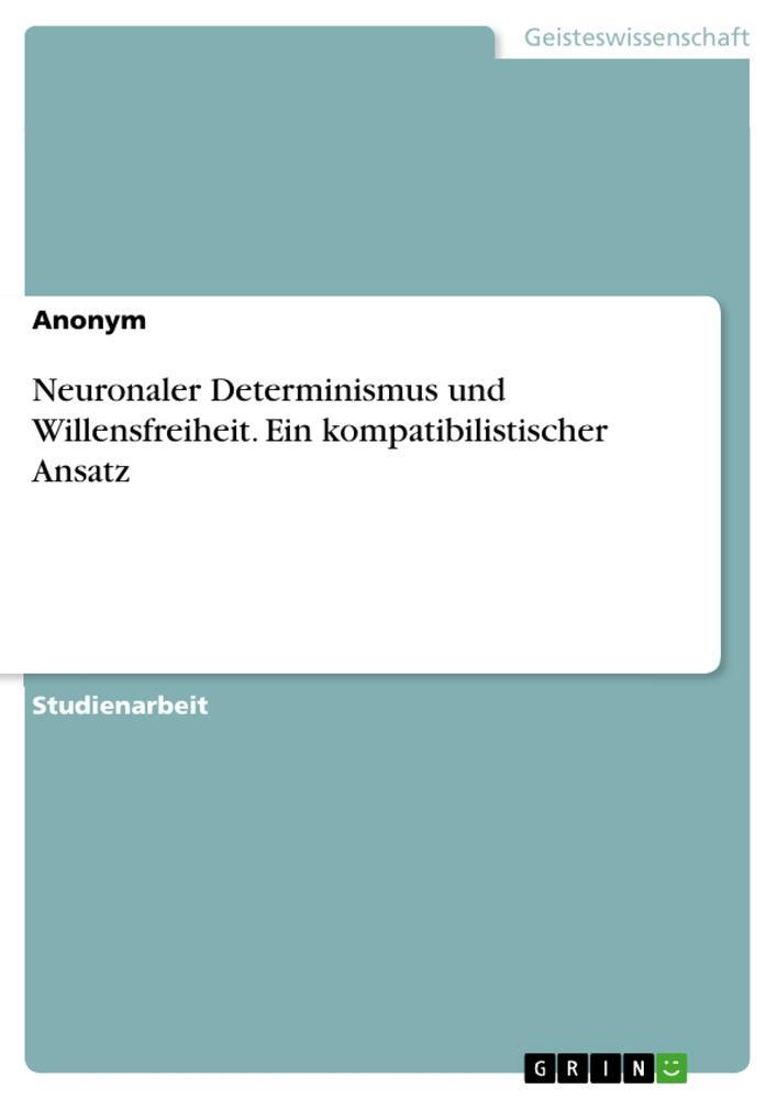 Cover: 9783346665355 | Neuronaler Determinismus und Willensfreiheit. Ein...