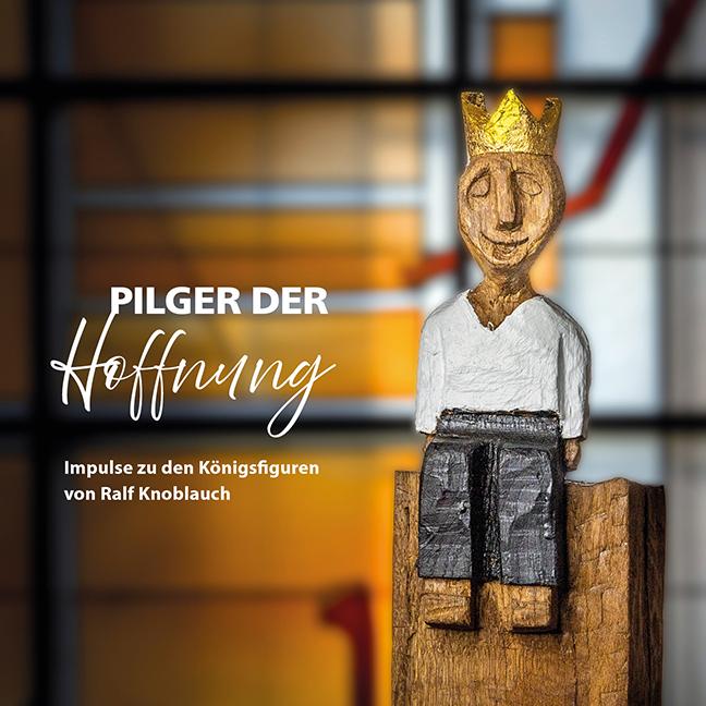 Cover: 9783830682615 | Pilger der Hoffnung - Impulse zu den Königsfiguren von Ralf Knoblauch