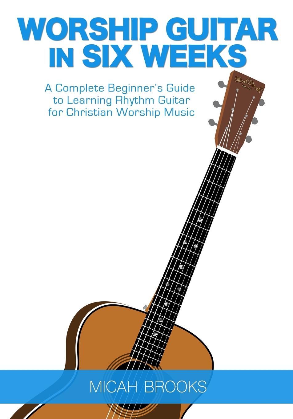 Cover: 9780997194012 | Worship Guitar In Six Weeks | Micah Brooks | Taschenbuch | Paperback