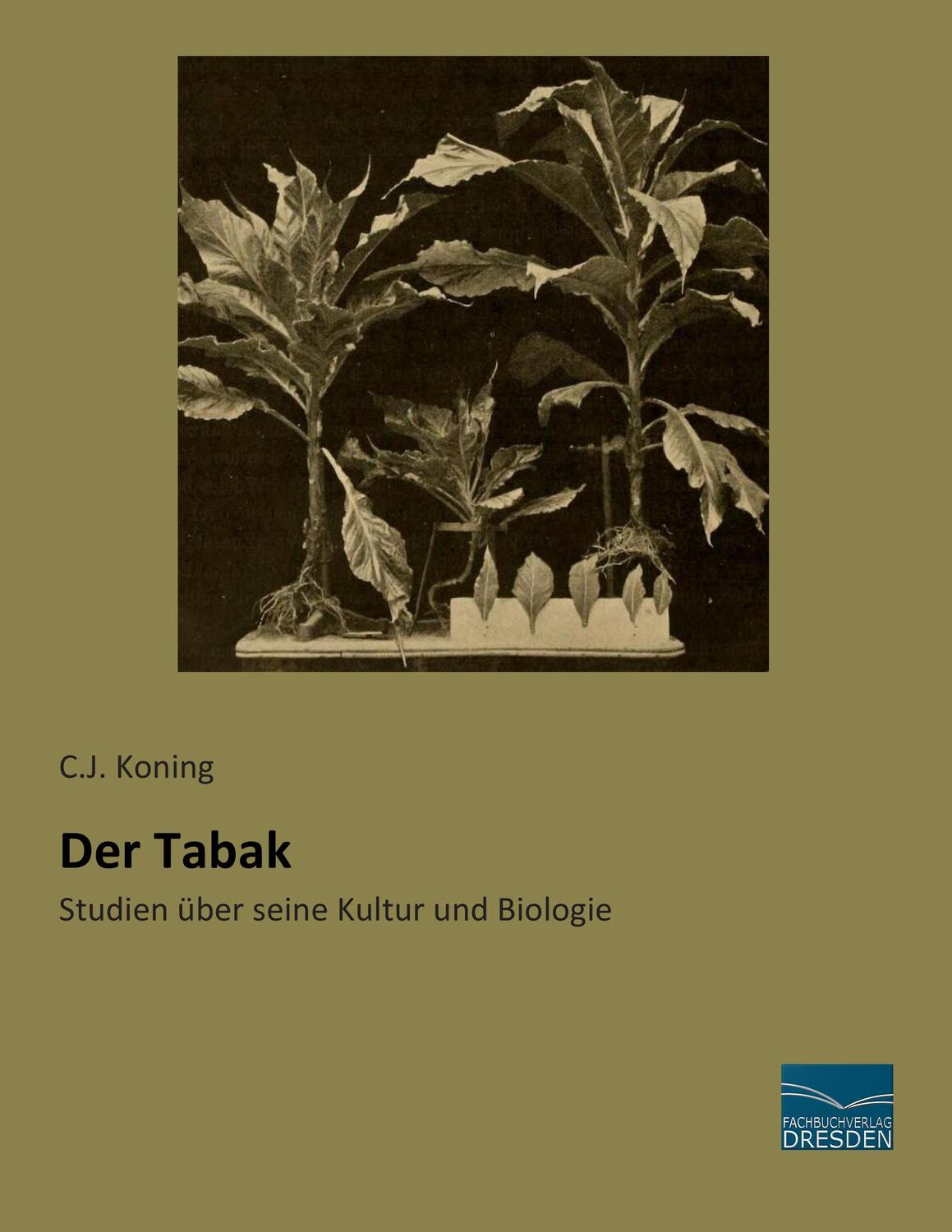 Cover: 9783956926976 | Der Tabak | Studien über seine Kultur und Biologie | C. J. Koning