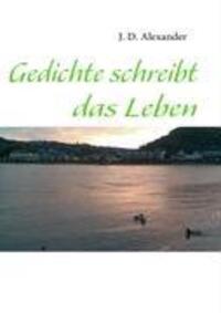 Cover: 9783837087093 | Gedichte schreibt das Leben | J. D. Alexander | Taschenbuch | 52 S.