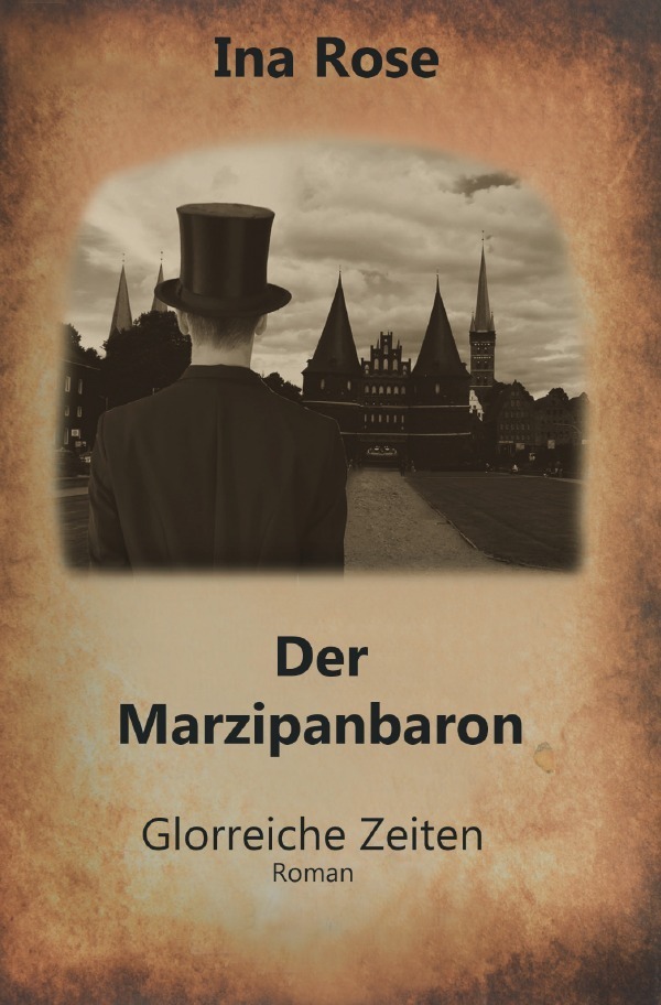 Cover: 9783758405976 | Der Marzipanbaron | Glorreiche Zeiten | Ina Rose | Taschenbuch | 2023