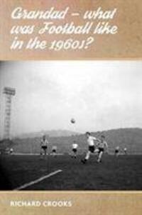 Cover: 9781780914572 | Grandad - What Was Football Like in the 1960s? | Richard Crooks | Buch