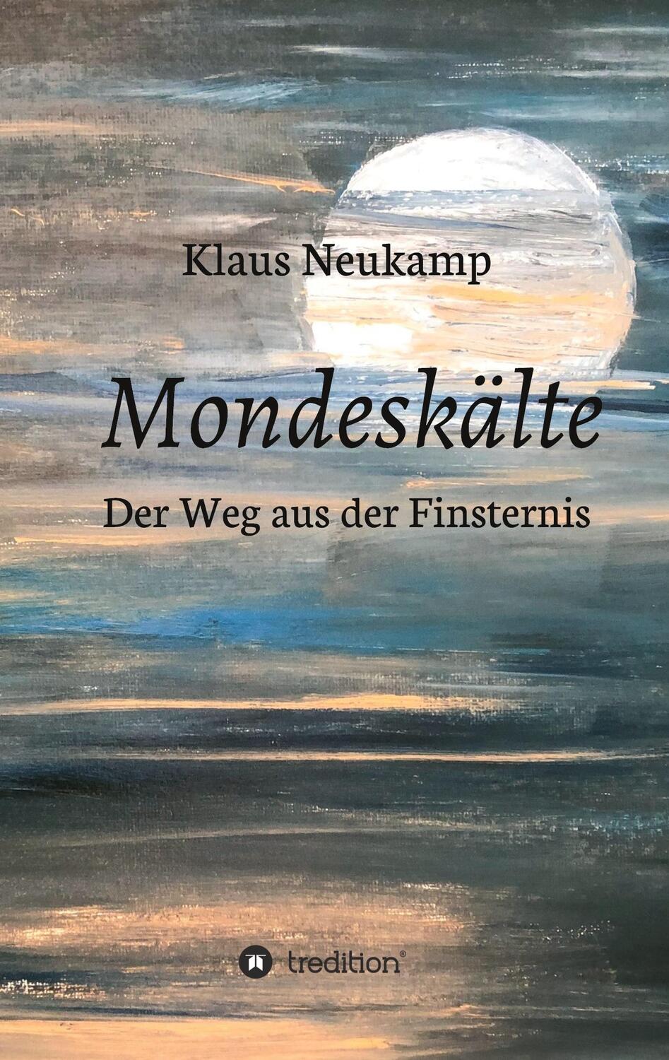 Cover: 9783347183612 | Mondeskälte | Der Weg aus der Finsternis | Klaus Neukamp | Taschenbuch