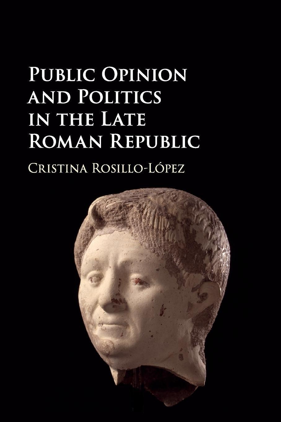 Cover: 9781316508442 | Public Opinion and Politics in the Late Roman Republic | Rosillo-López