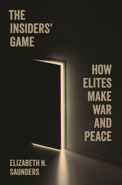 Cover: 9780691215808 | The Insiders' Game | How Elites Make War and Peace | Saunders | Buch