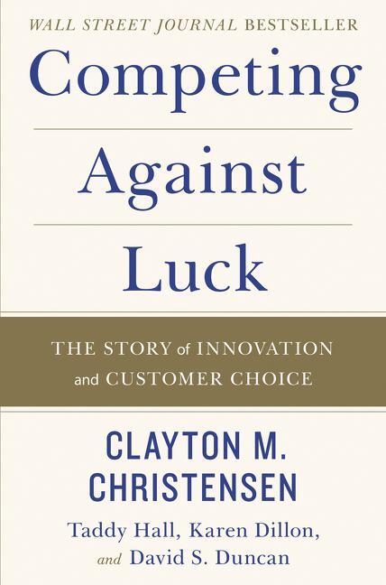 Cover: 9780062435613 | Competing Against Luck | The Story of Innovation and Customer Choice