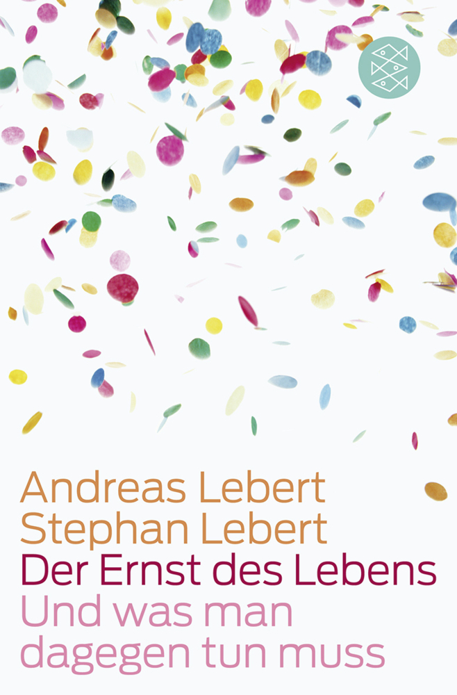 Cover: 9783596180875 | Der Ernst des Lebens | Und was man dagegen tun muss | Lebert (u. a.)