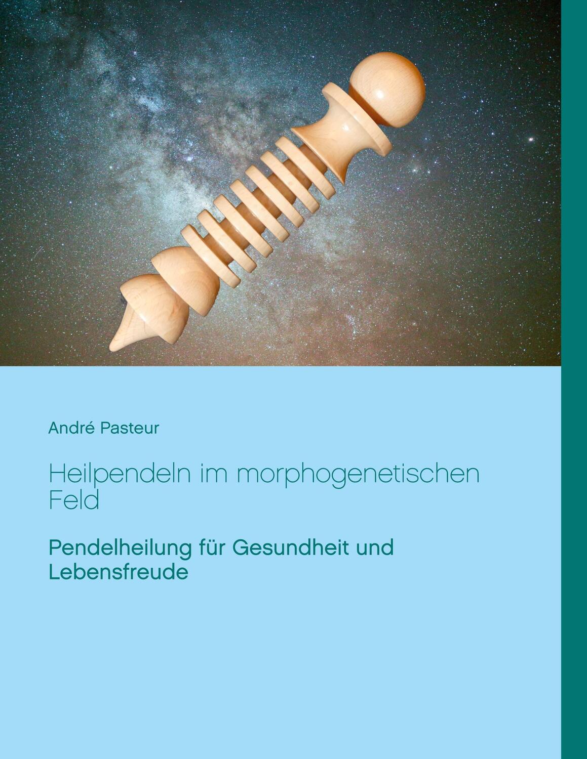 Cover: 9783751981651 | Heilpendeln im morphogenetischen Feld | André Pasteur | Taschenbuch