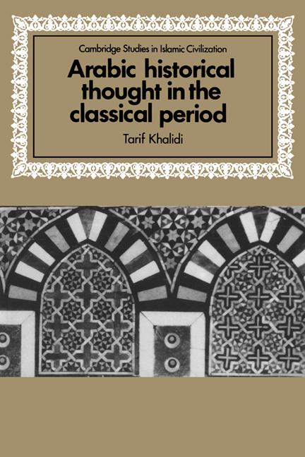 Cover: 9780521589383 | Arabic Historical Thought in the Classical Period | Khalidi (u. a.)