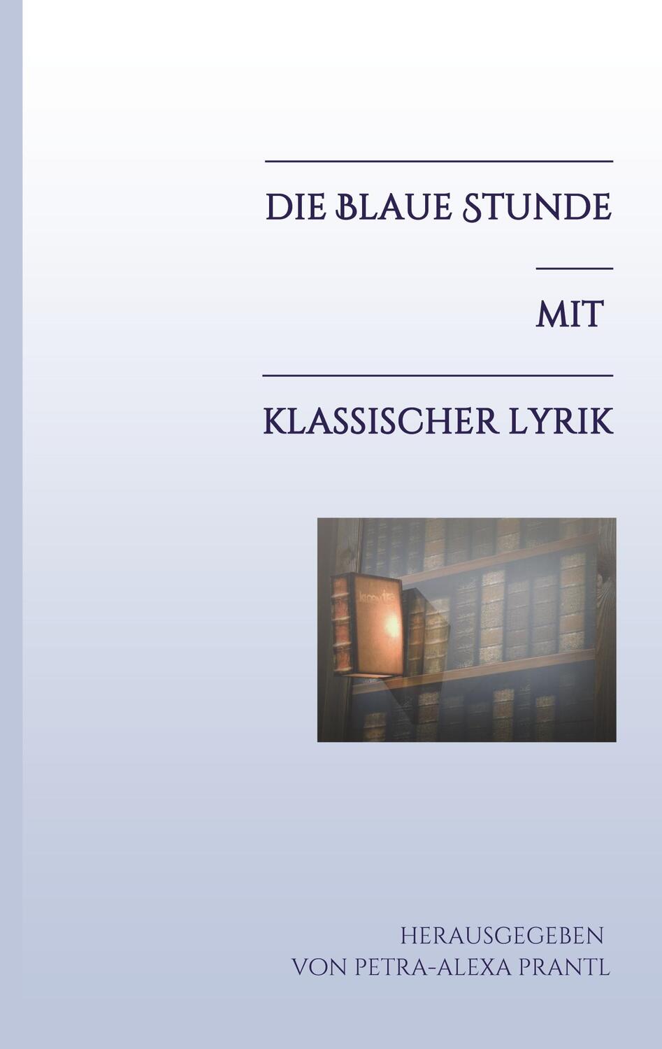 Cover: 9783347380950 | Die blaue Stunde mit klassischer Lyrik | Petra-Alexa Prantl | Buch